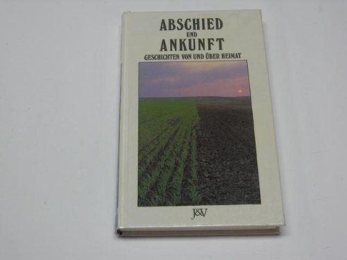 Abschied und Ankunft. Geschichten von und über Heimat Books