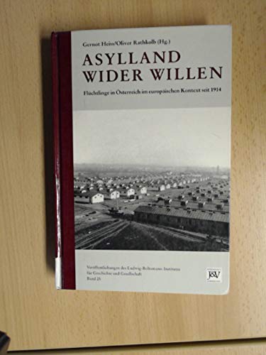 Asylland wider Willen. Flüchtlinge in Österreich im europäischen Kontext seit 1914 - Heiss, Gernot book
