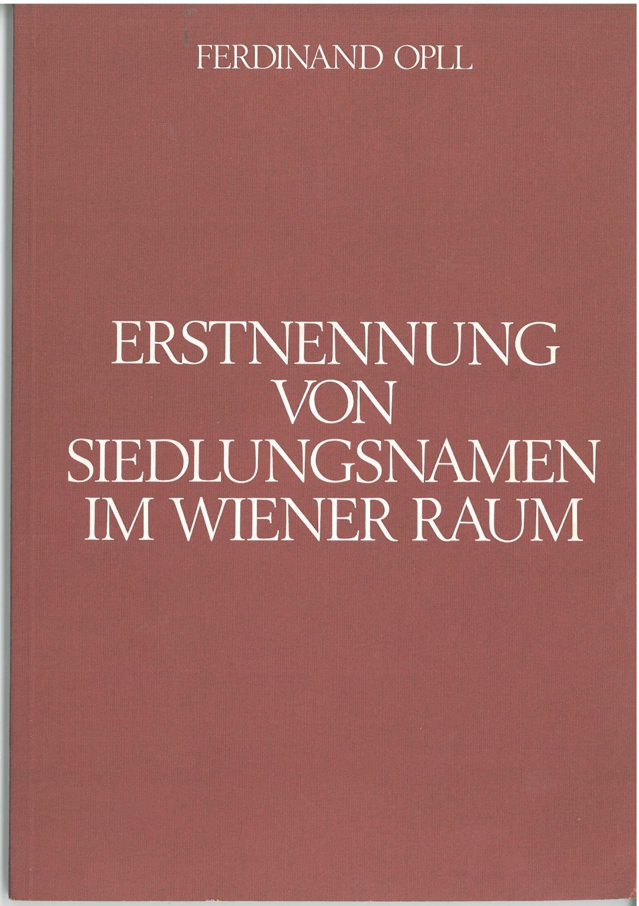 Erstnennung von Siedlungsnamen im Wiener Raum (Kommentare zum Historischen Atlas von Wien, Band 2) Books