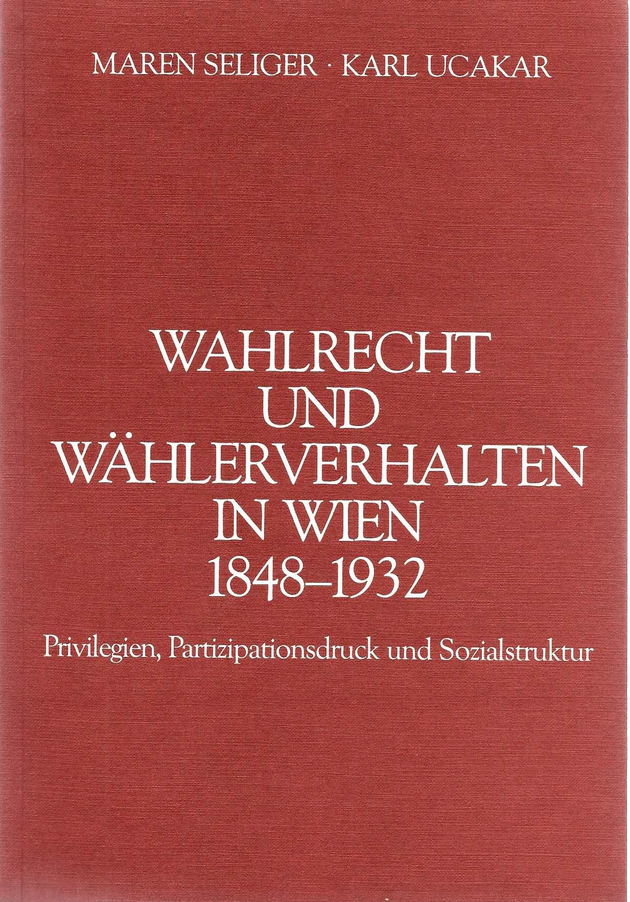 Wahlrecht und Wählerverhalten in Wien. 1848-1932. Privilegien, Partizipationsdruck und Sozialstruktur. Kommentar zur Karte 4.5 des Historischen Atlas von Wien Books