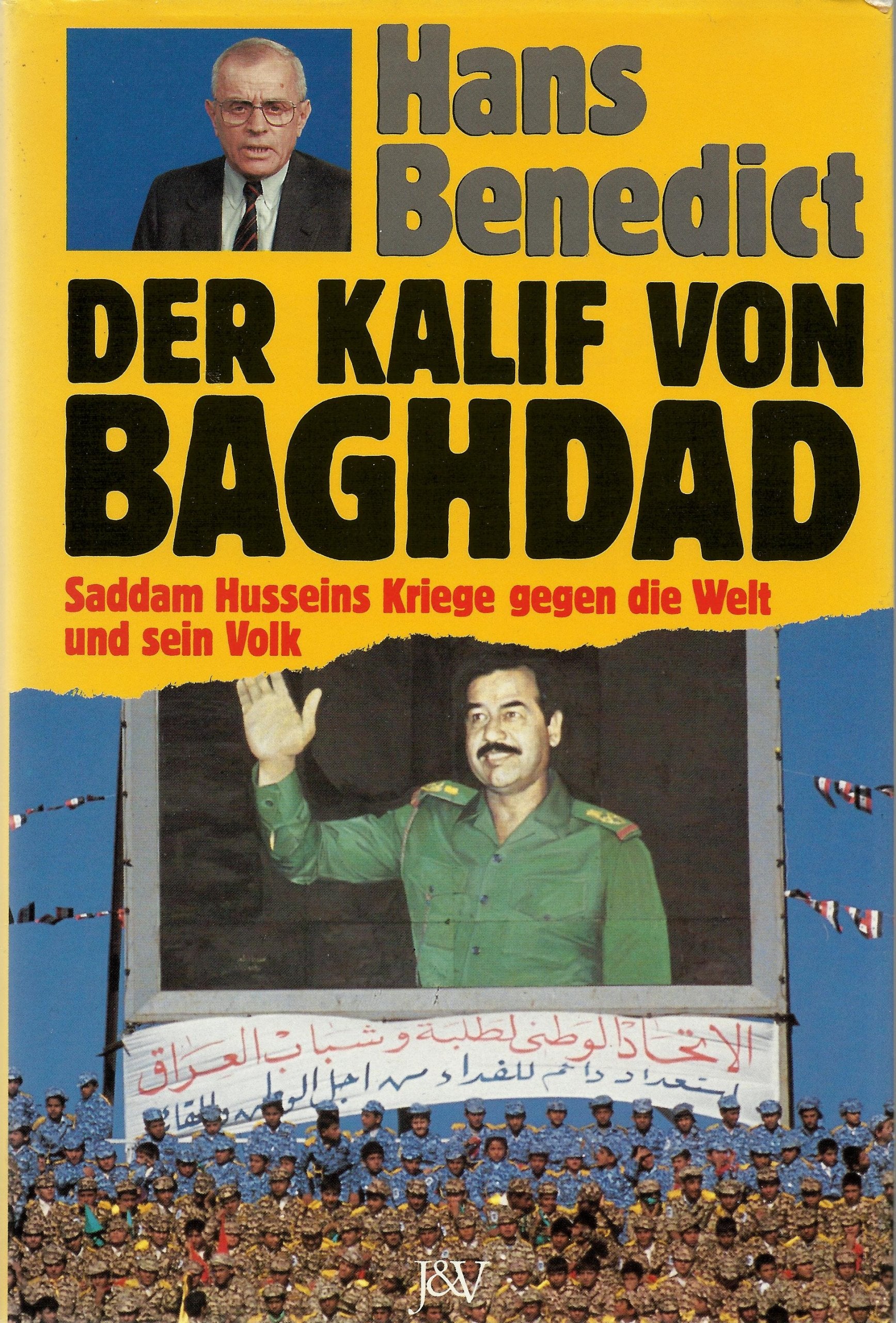 Der Kalif von Baghdad. Saddam Husseins Kriege gegen die Welt und sein Volk Politics & History