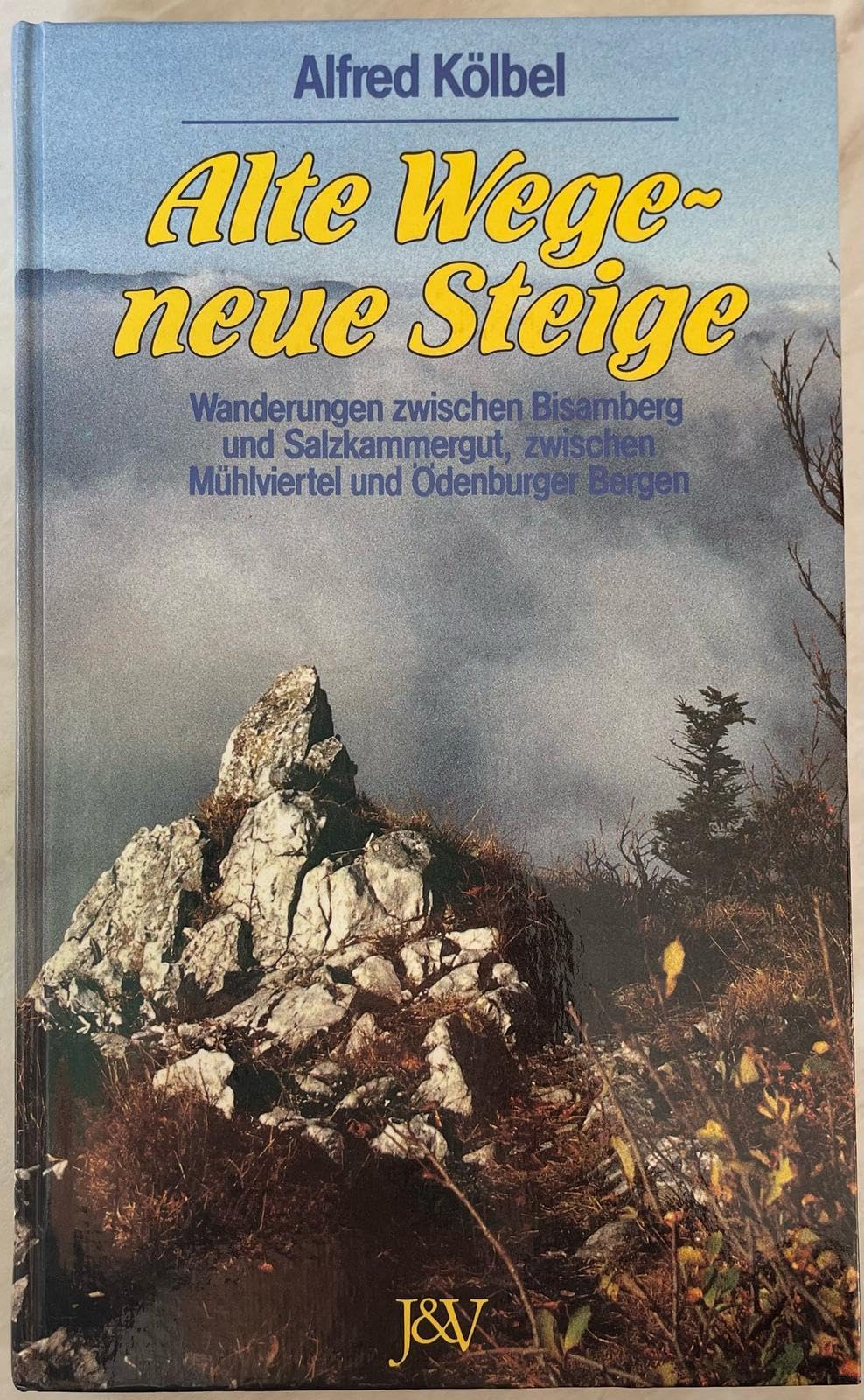 Alte Wege, Neue Steige: Wanderungen zwischen Bisamberg und Salzkammergut, zwischen Mühlviertel und Ödenburger Bergen Travel Books