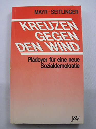 Kreuzen gegen den Wind: Plädoyer für eine neue Sozialdemokratie Politics & History