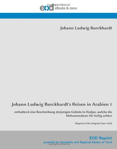 Johann Ludwig Burckhardt's Reisen in Arabien 1: enthaltend eine Beschreibung derjenigen Gebiete in Hedjaz, welche die Mohammedaner für heilig achten Travel Books