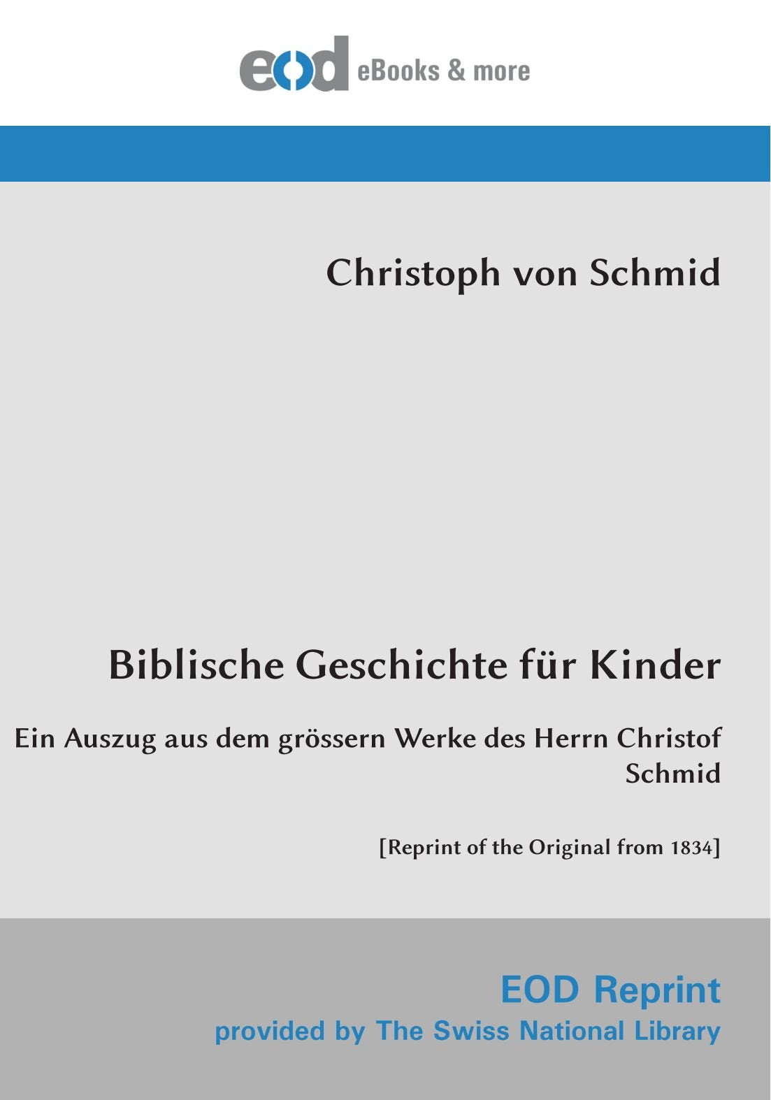 Biblische Geschichte für Kinder: Ein Auszug aus dem grössern Werke des Herrn Christof Schmid Politics & History