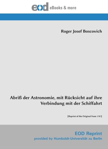 Abriß der Astronomie, mit Rücksicht auf ihre Verbindung mit der Schiffahrt Natural Sciences