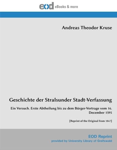 Geschichte der Stralsunder Stadt-Verfassung: Ein Versuch. Erste Abtheilung bis zu dem Bürger-Vertrage vom 16. December 1595 Politics & History