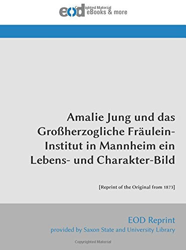 Amalie Jung und das Großherzogliche Fräulein-Institut in Mannheim ein Lebens- und Charakter-Bild: book