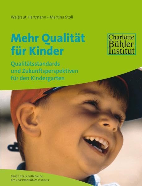 Mehr Qualität für Kinder: Qualitätsstandards und Zukunftsperspektiven für den Kindergarten Schriftenreihe des Charlotte Bühler-Instituts Study Guides