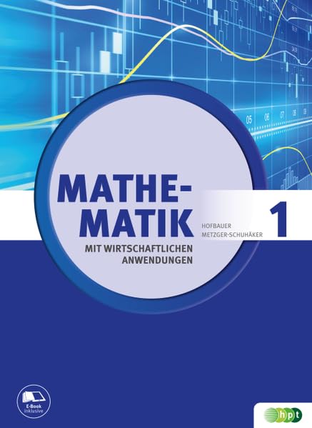 Mathematik mit wirtschaftlichen Anwendungen, Band 1 für Höhere Lehranstalten für Humanberufe (Mathematik mit wirtschaftlichen Anwendungen für Höhere Lehranstalten für Humanberufe) Mathematics