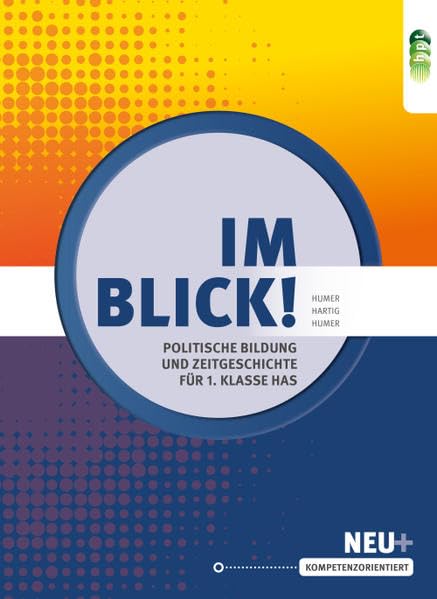 Im Blick! Politische Bildung und Zeitgeschichte für die 1. Klasse an Handelsschulen Learning & Reference