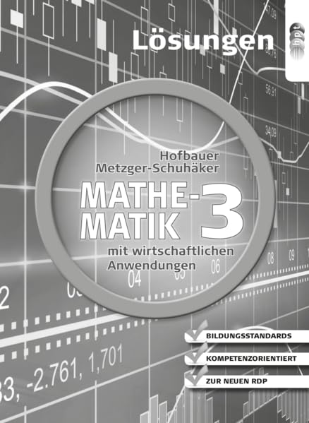 Mathematik mit wirtschaftlichen Anwendungen, Band 3 für Höhere Lehranstalten für Humanberufe, Lösungen Lehranstalten für Humanberufe, Lösungen ... für Höhere Lehranstalten für Humanberufe) Mathematics