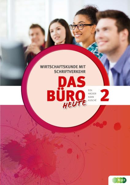 Das Büro 2 heute. Wirtschaftskunde mit Schriftverkehr (Das Büro heute) Learning & Reference
