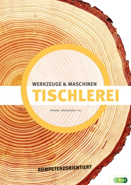 Tischlerei - Werkzeuge & Maschinen kompetenzorientiert (Tischlerei kompetenzorientiert) Business, Finance & Career