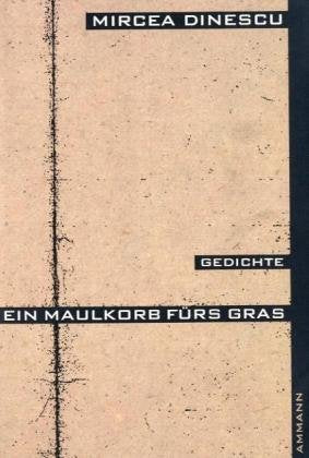 Ein Maulkorb fürs Gras: Gedichte. Rumän. /Dt. Poetry