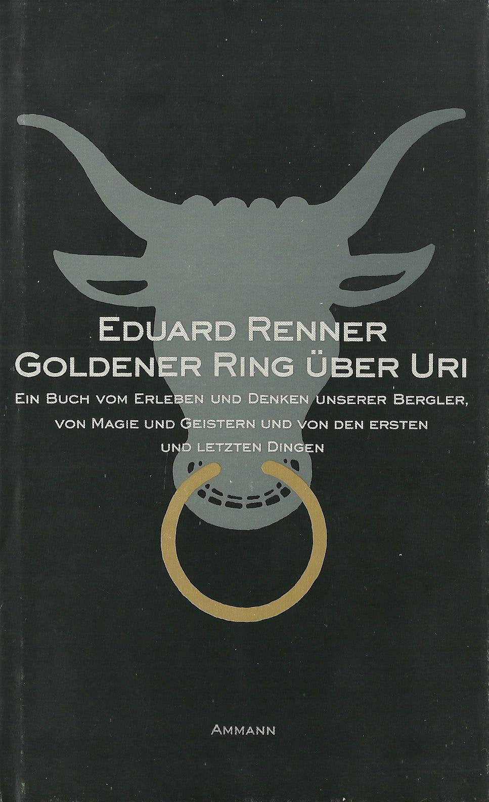 Goldener Ring über Uri: Ein Buch vom Erleben und Denken unserer Bergler, von Magie und Geistern und von den ersten und letzten Dingen General education