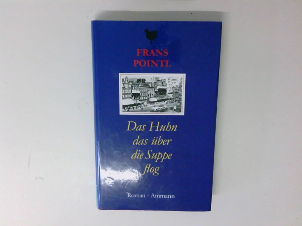 Das Huhn, das über die Suppe flog: Roman Contemporary literature