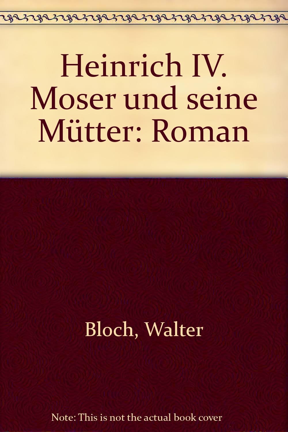 Heinrich IV. Moser und seine Mütter. Roman Books