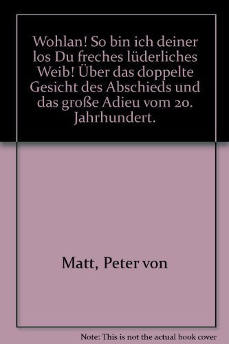 Wohlan! So bin ich deiner los du freches lüderliches Weib! - Über das doppelte Gesicht des Abschieds und das große Adieu vom 20. Jahrhundert Books