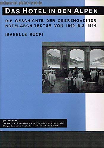 Das Hotel in den Alpen. Die Geschichte der Oberengadiner Hotelarchitektur von 1860-1914 Business & Technology