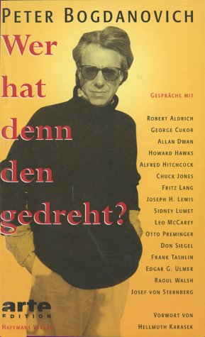 Wer hat denn den gedreht?: Gespräche mit Robert Aldrich, George Cukor, Allan Dwan, Howard Hawks, Alfred Hitchcock u. a.. Vorw. v. Hellmuth Karasek Film, Art & Culture