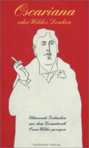 Oscariana oder Wildes Denken. Glänzende Gedanken aus dem Gesamtwerk Oscar Wildes gezogen: Glänzende Gedanken aus dem Gesamtwerk. Mit e. off. Brief v. John Mortimer Books