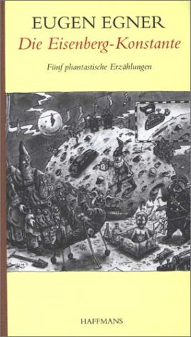 Die Eisenberg- Konstante. Fünf phantastische Erzählungen Contemporary literature
