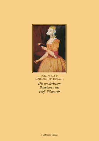 Die sonderbaren Badekuren von Prof. Pilzbarth: Begleitbuch zur Ausstellung im Medizinhistorischen Museum der Universität Zürich, im Natur-Museum ... Musee bizarre bei Baden in der Schweiz u. a. Film, Art & Culture
