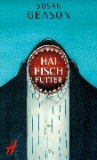 Haifischfutter: Kriminalroman. Aus d. austral. Engl. v. Andreas Vollstädt Crime & Thrillers