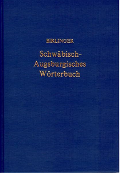 Schwäbisch-Augsburgisches Wörterbuch: Mit einem Anhang: Lieder, Sagen, Sitten, Kinderspiele Social Sciences