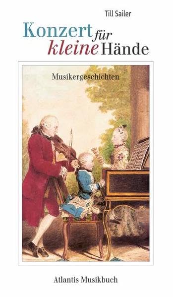Konzert für kleine Hände: Geschichten über Kindheit und Jugend großer Komponisten Pop culture Books