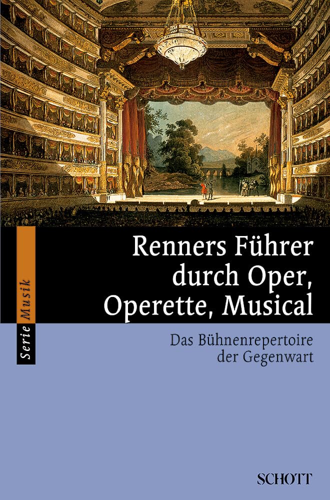 Renners Führer durch Oper, Operette, Musical: Das Bühnenrepertoire der Gegenwart (Serie Musik) Film, Art & Culture