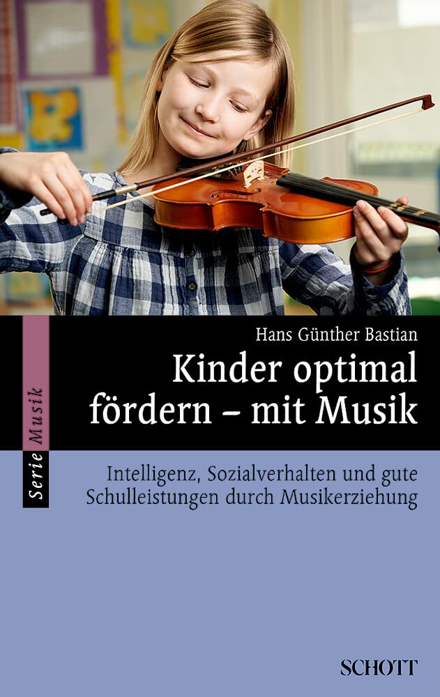 Kinder optimal fördern – mit Musik: Intelligenz, Sozialverhalten und gute Schulleistungen durch Musikerziehung (Serie Musik) Business, Finance & Career