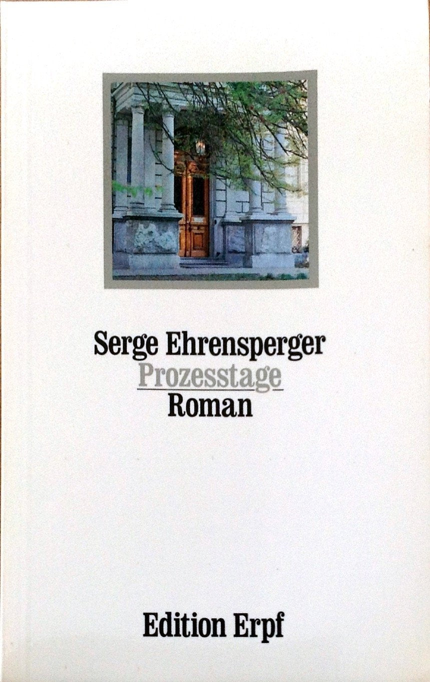 Prozesstage: Die Tage des Prosaisten Egon Kotzbue während des Prozesses gegen Rolf Clemens Wagner in Winterthur Historical Fiction