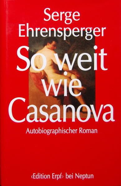So weit wie Casanova: Autobiographischer Roman Historical Fiction