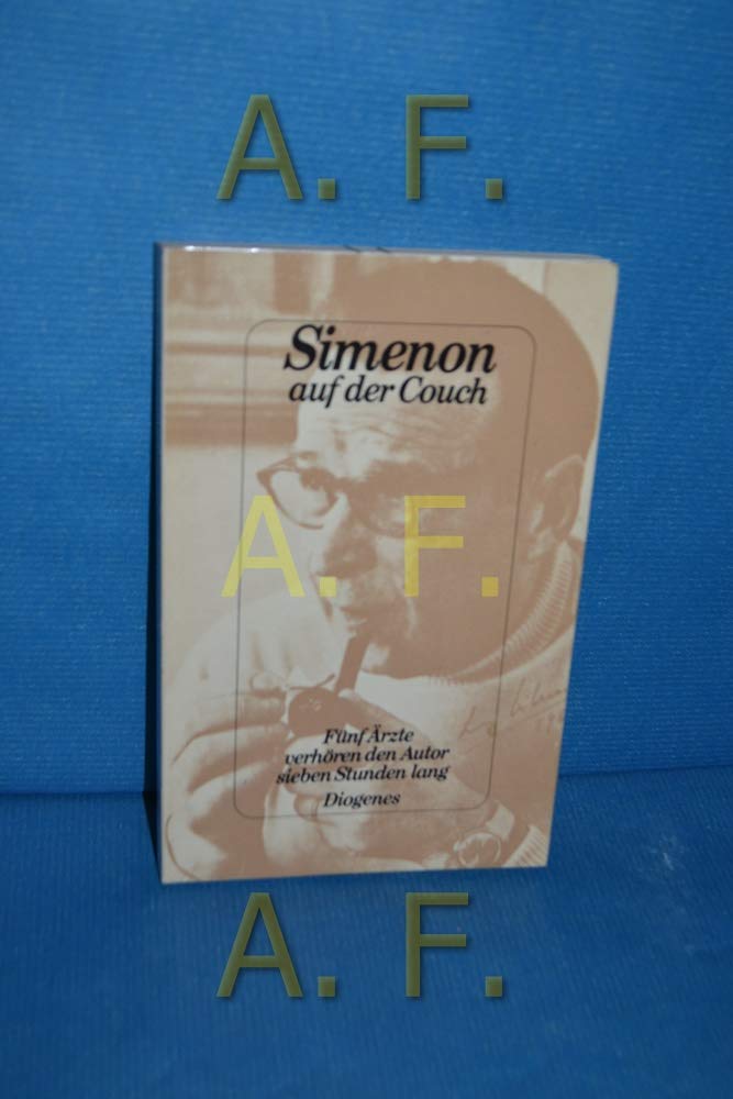 Simenon auf der Couch. Fünf Ärzte verhören den Autor sieben Stunden lang Art & Literature