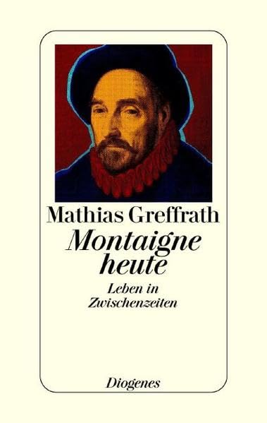 Montaigne heute: Leben in Zwischenzeiten Philosophy