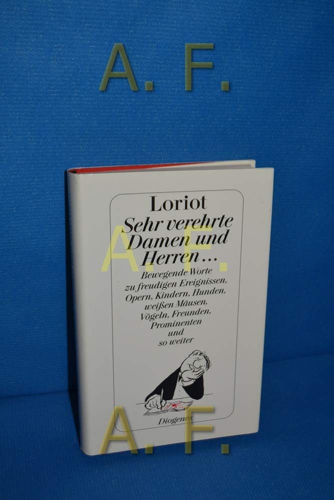 Sehr verehrte Damen und Herren.... Bewegende Worte zu freudigen Ereignissen, Opern, Kindern, Hunden, weissen Mäusen, Vögeln, Freunden, Prominenten und so weiter Humour & Satire