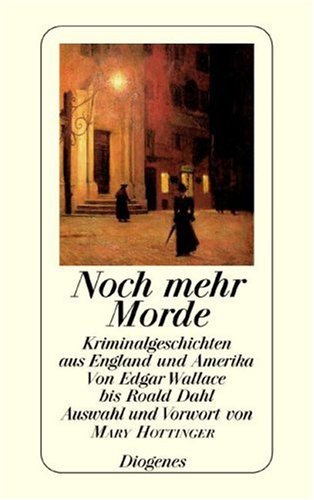 Noch mehr Morde: Kriminalgeschichten aus England und Amerika von Edgar Wallace bis Roald Dahl: Neue Kriminalgeschichten aus England und Amerika. Von Dorothy Sayers bis Peter Cheyney Crime & Thrillers