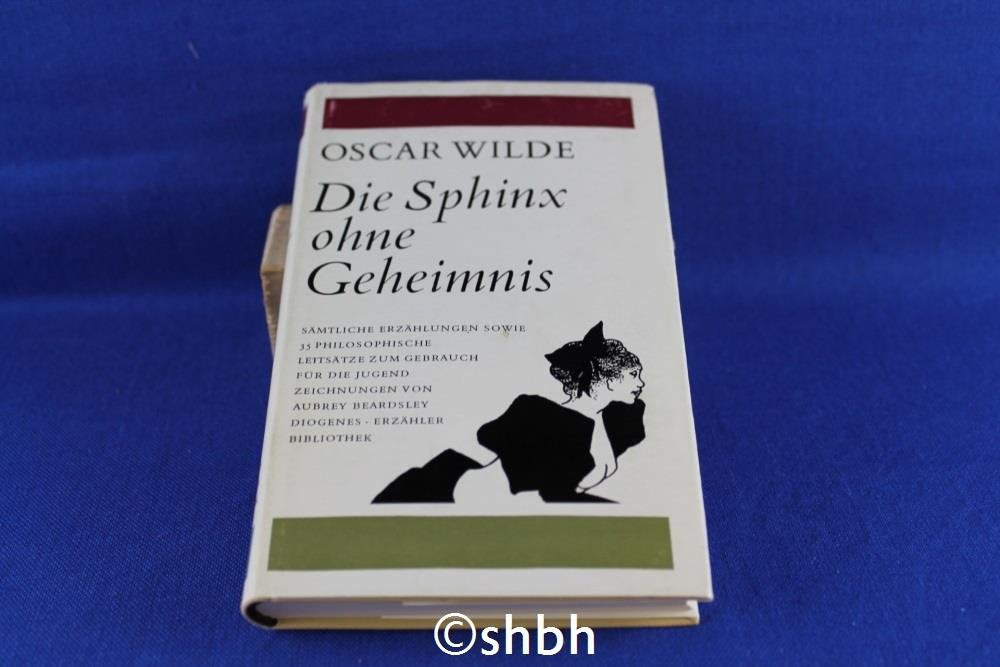 Die Sphinx ohne Geheimnis. Sämtliche Erzählungen sowie 35 philosophische Leitsätze zum Gebrauch für die Jugend Books