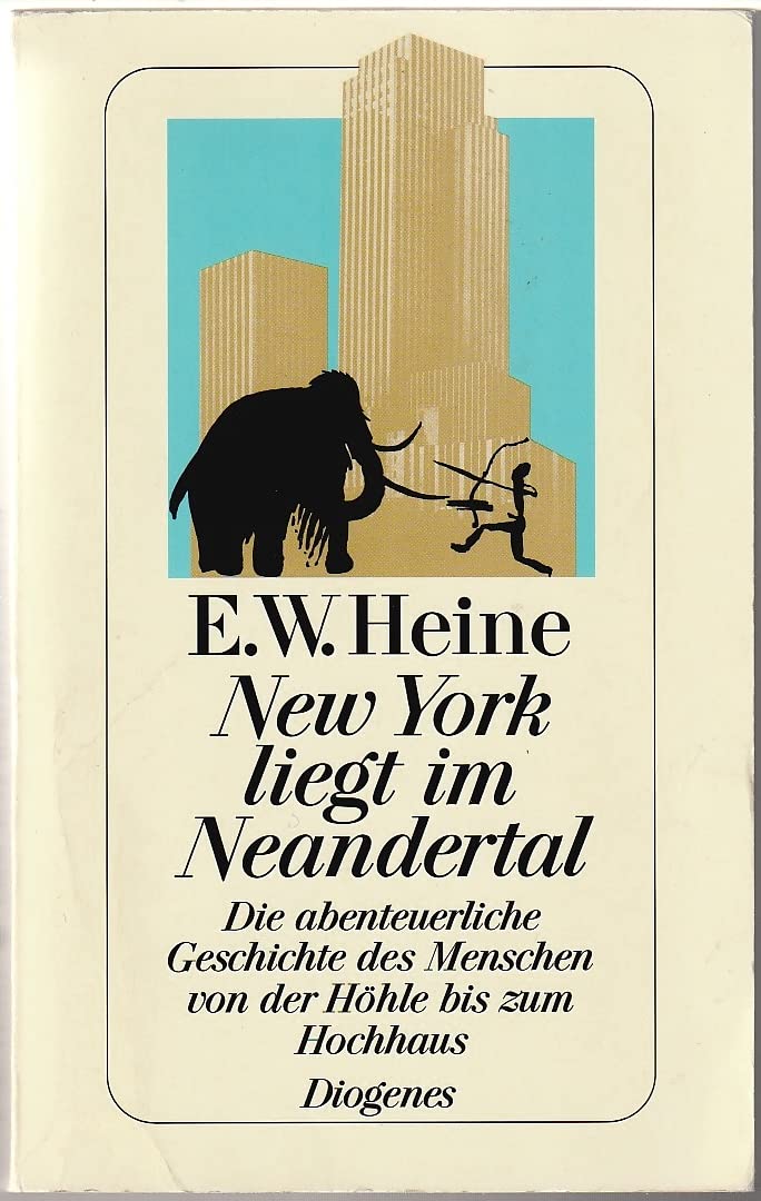 New York liegt im Neandertal. Die abenteuerliche Geschichte des Menschen von der Höhle bis zum Hochhaus Politics & History