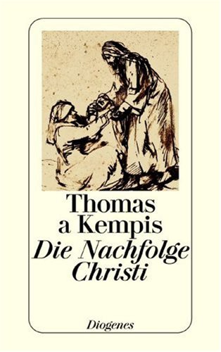 Die Nachfolge Christi: Ein kernhafter Auszug aus 'De imitatione Christi': Ein kernhafter Auszug aus 'De imitatione Christi'. Nach d. latein. Urtext bearb. u. m. Anm. hrsg. v. E. A. Kernwart Religion & Esotericism