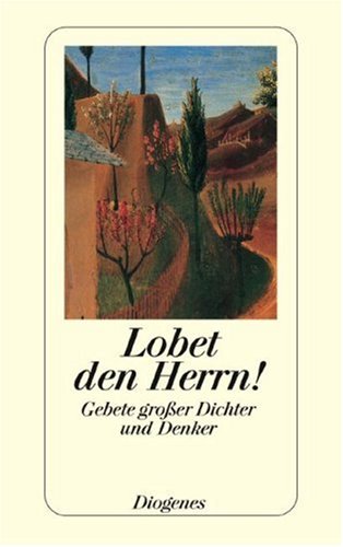 Lobet den Herrn!: Gebete großer Dichter und Denker: Gebete großer Dichter und Denker. Mit e. Vorw. v. Thomas Merton u. e. Essay v. Alexis Carrel Religion & Esotericism