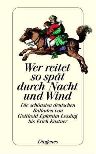 Wer reitet so spät durch Nacht und Wind: Die schönsten deutschen Balladen von Gotthold Ephraim Lessing bis Erich Kästner (detebe) Poetry