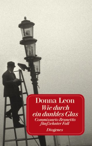 Wie durch ein dunkles Glas: Commissario Brunettis fünfzehnter Fall Contemporary literature