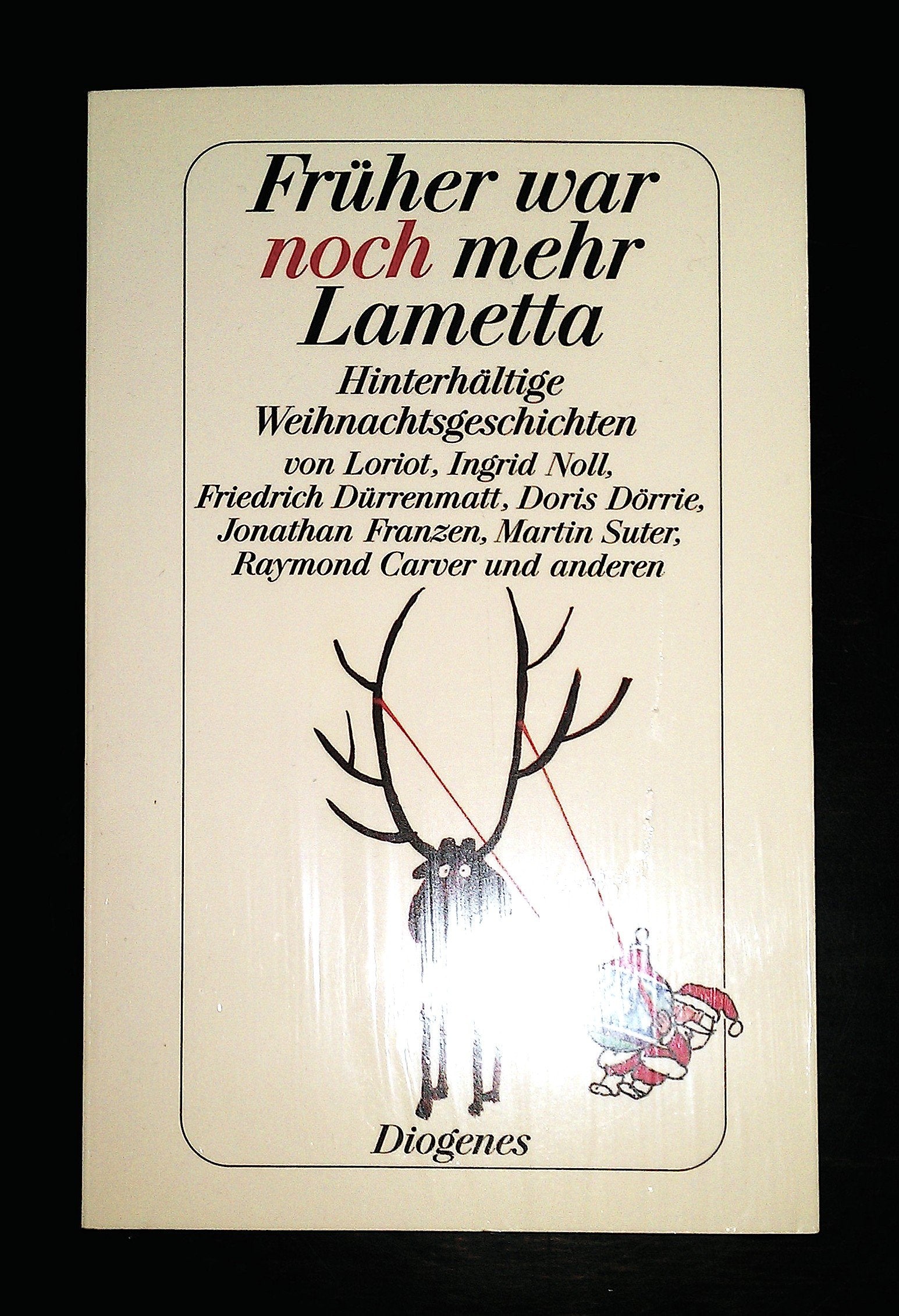 Früher war noch mehr Lametta: Hinterhältige Weihnachtsgeschichten von Loriot, Ingrid Noll, Friedrich Dürrenmatt, Doris Dörrie, Jonathan Franzen, Martin Suter, Raymond Carver u. a. (detebe) Contemporary literature Books