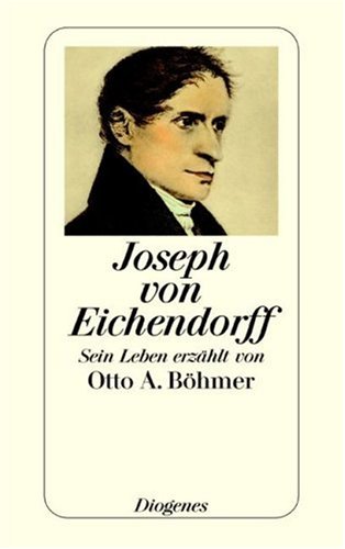 Joseph von Eichendorff: Sein Leben erzählt von Otto A. Böhmer Art & Literature