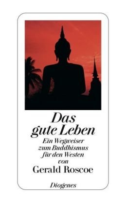 Das gute Leben: Ein Wegweiser zum Buddhismus für den Westen Religion & Esotericism