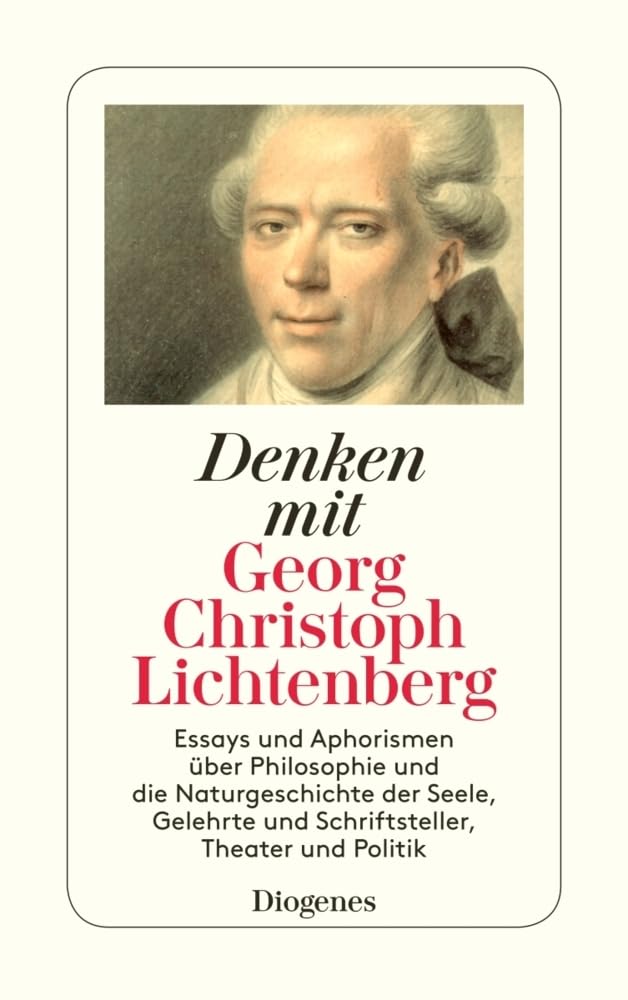 Denken mit Georg Christoph Lichtenberg: Essays und Aphorismen über Philosophie und die Naturgeschichte der Seele, Gelehrte und Schriftsteller, Theater und Politik (detebe) Philosophy