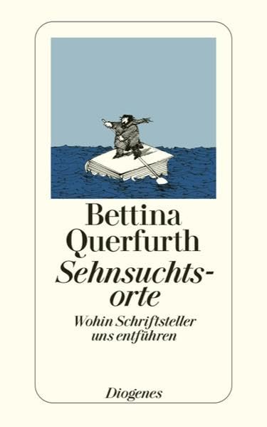 Sehnsuchtsorte: Wohin Schriftsteller uns entführen (detebe) Contemporary literature